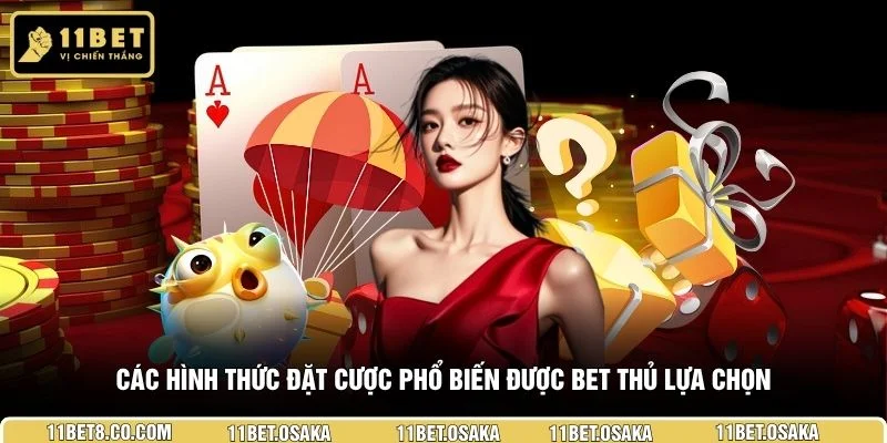 Các hình thức đặt cược phổ biến được bet thủ lựa chọn
