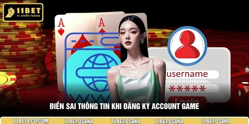 Điền sai thông tin khi đăng ký account game