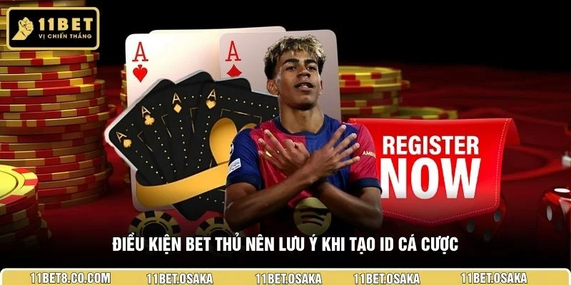 Điều kiện bet thủ nên lưu ý khi tạo ID cá cược