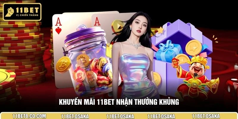 Khuyến mãi 11BET nhận thưởng khủng