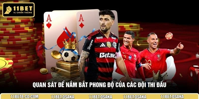 Quan sát để nắm bắt phong độ của các đội thi đấu